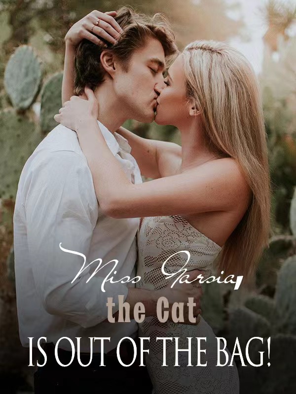 Miss Garsia, the Cat Is Out of the Bag!